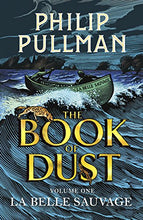 Load image into Gallery viewer, La Belle Sauvage: The Book of Dust Volume One: From the world of Philip Pullman's His Dark Materials - now a major BBC series (Book of Dust Series)