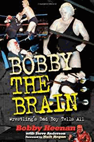 Bobby the Brain: Wrestling's Bad Boy Tells All