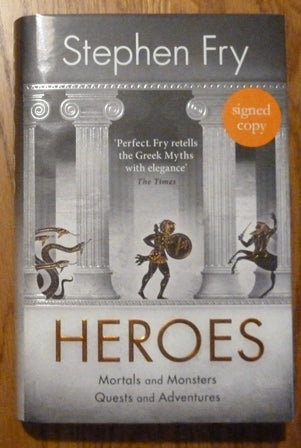 Heroes: Heroes, Mortals and Monsters, Quests and Adventures (Exclusively Signed, Limited Numbered First UK Edition)