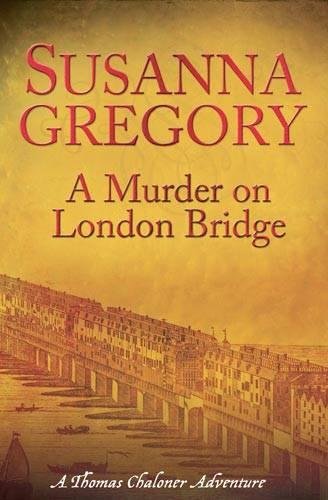 A Murder On London Bridge: 5 (Adventures of Thomas Chaloner)