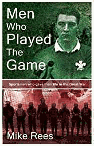 Men Who Played the Game: Sportsmen Who Gave Their Life in the Great War
