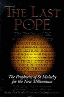 The Last Pope: Decline and Fall of the Church of Rome - Prophecies of St.Malachy for the New Millennium