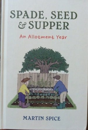 Spade, Seed & Supper: an Allotment Year (Signed)