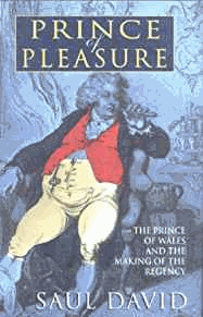 Prince Of Pleasure: The Prince of Wales and the Making of the Regency