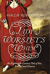 Lady Worsley's Whim: An Eighteenth-Century Tale of Sex, Scandal and Divorce