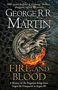 Fire and Blood: 300 Years Before A Game of Thrones (A Targaryen History) (A Song of Ice and Fire)