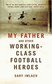 My Father And Other Working Class Football Heroes