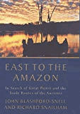 East to the Amazon: In Search of Great Paititi and the Trade Routes of the Ancients