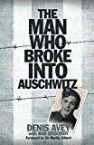 The Man Who Broke into Auschwitz (Extraordinary Lives, Extraordinary Stories of World War Two)