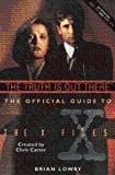 Truth Is Out There: The Official Guide to the X Files (v. 1)