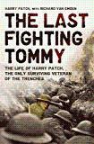 The Last Fighting Tommy:  The Life of Harry Patch, the Only Surviving Veteran of the Trenches