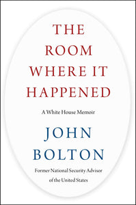 The Room Where It Happened: A White House Memoir (First UK edition-first printing)