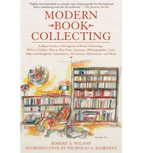 Modern Book Collecting: A Basic Guide to All Aspects of Book Collecting: What to Collect, Who to Buy from, Auctions, Bibliographies, Care, Fakes, Investments, Donations, Definitions, and More
