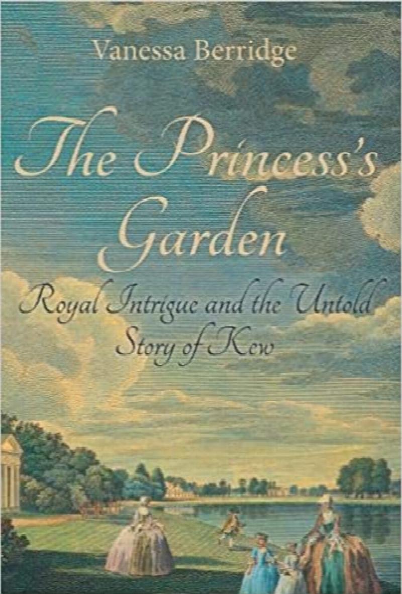 The Princess's Garden: Royal Intrigue and the Untold Story of Kew