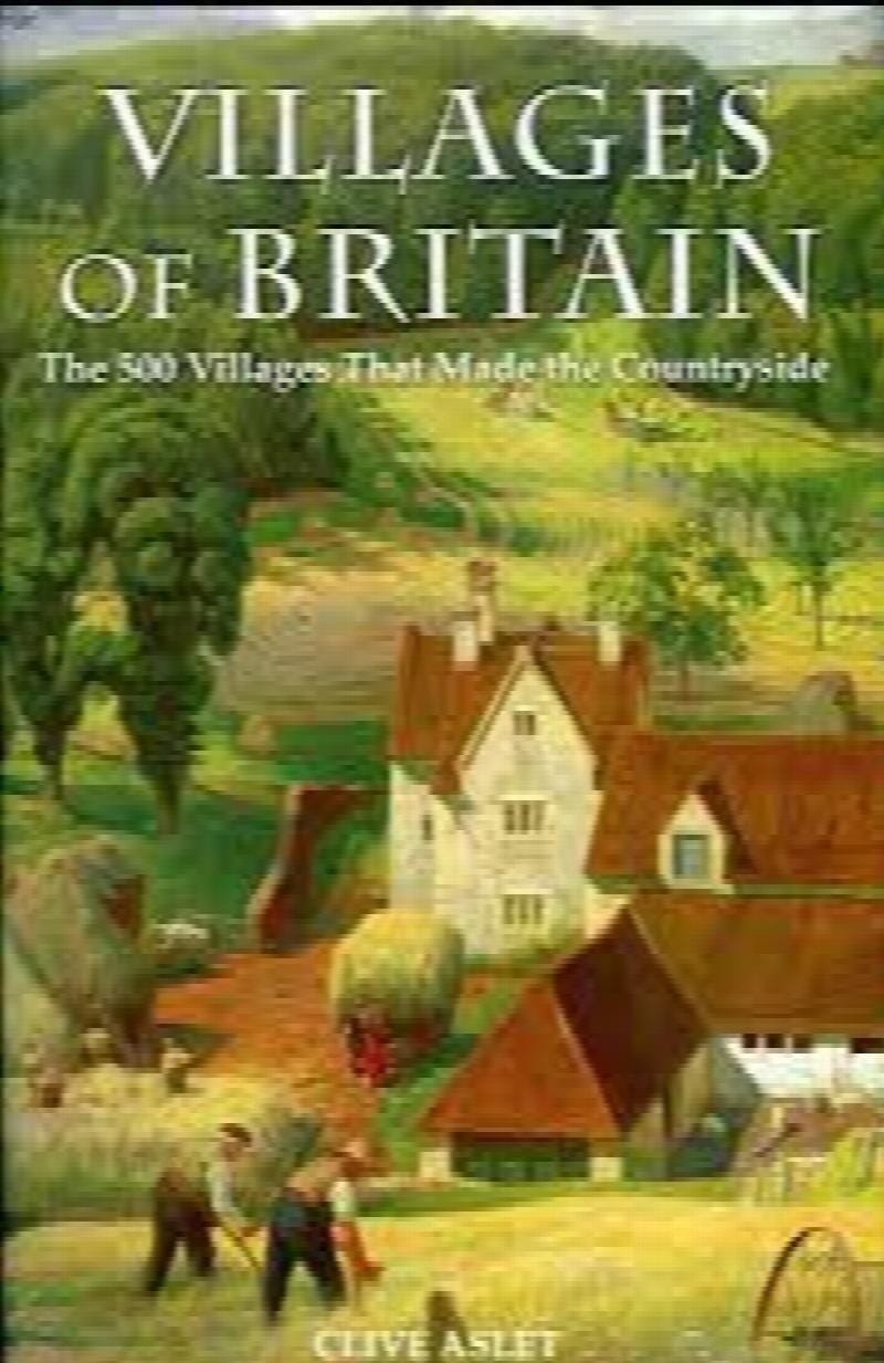 Villages of Britain. The 500 Villages that made the Countryside