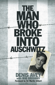 The Man Who Broke into Auschwitz: The Extraordinary True Story (Extraordinary Lives, Extraordinary Stories of World War Two)