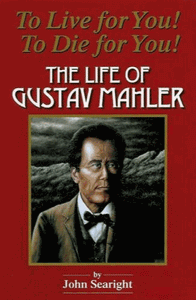 To Live for You! To Die for You! The Life of Gustav Mahler