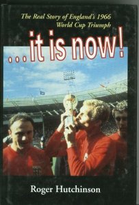 It Is Now!: The Real Story of England's 1966 World Cup Triumph