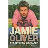 Jamie Oliver: The Kitchen Crusader :The Unauthorised Biography.