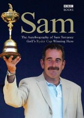 Sam: The Autobiography of Sam Torrance, Golf's Ryder Cup Winning Hero