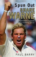 Spun Out: Shane Warne the Unauthorised Biography of a Cricketing Genius