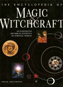 The Encyclopedia of Magic & Witchcraft: An Illustrated Historical Reference to Spiritual Worlds