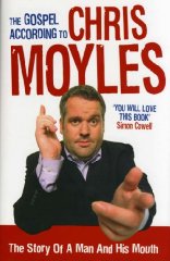 The Gospel According to Chris Moyles: The Story of a Man and His Mouth