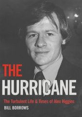 The Hurricane: The Turbulent Life and Times of Alex Higgins