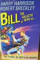 Bill, the Galactic Hero on the Planet of Bottled Brains