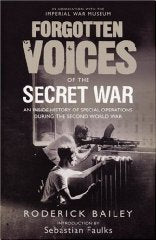 Forgotten Voices of the Secret War: An Inside History of Special Operations i...