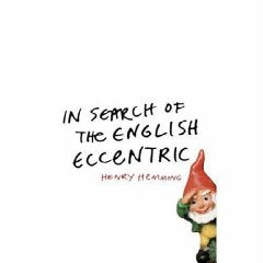 In Search of the English Eccentric: A Journey