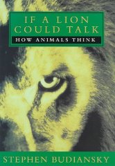 If a Lion Could Talk: How Animals Think