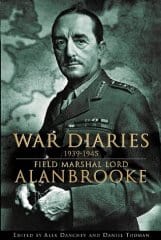 War Diaries 1939-1945: Field Marshal Lord Alanbrooke