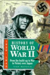 History of World War II, 1939-1945: From the Build-up to War, to Victory Over Japan