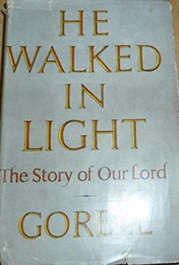 He Walked in Light: The Story of Our Lord