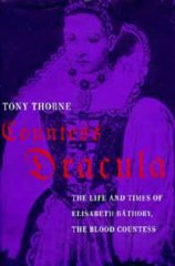 Countess Dracula: Life and Times of Elisabeth Bathory, the Blood Countess