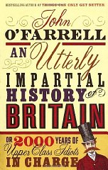 An Utterly Impartial History of Britain or 2000 Years of Upper-class Idiots in Charge