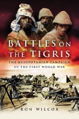 Battles on the Tigris: The Mesopotamian Campaign of the First World War