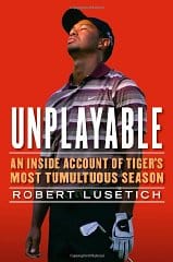Unplayable: An Inside Account of Tiger's Most Tumultuous Season