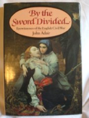 By the Sword Divided: Eyewitnesses of the English Civil War