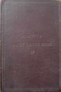 Via Latina: A First Latin book, including accidence, rules of syntax, exercises, vocabularies, and rules for construing