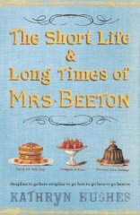 The Short Life and Long Times of Mrs Beeton