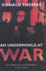 An Underworld at War: Spivs, Deserters, Racketeers and Civilians in the Second World War[Illustrated]