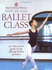 Step-By-Step Ballet Class: Illustrated Guide to the Official Ballet Syllabus