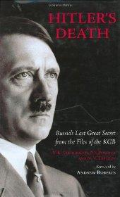 Hitler's Death: Russia's Last Great Secret from the Files of the KGB