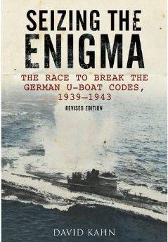 Seizing the Enigma: The Race to Break the German U-Boat Codes, 1933-1945