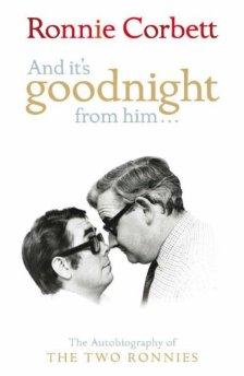 And It's Goodnight From Him: The Autobiography of the Two Ronnies