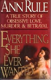 Everything She Ever Wanted: A True Story of Love, Murder & Betrayal