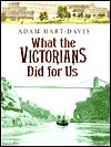 What the Victorians Did for Us