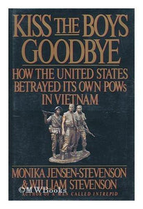 Kiss the Boys Goodbye: Shocking Story of Abandoned U.S. Prisoners of War in Vietnam